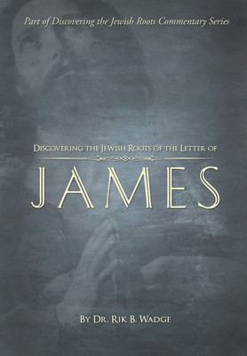 Discovering the Jewish Roots of the Letter of James(English, Hardcover, Wadge Rik B Dr)