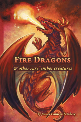Fire Dragons & Other Rare Ember Creatures(English, Paperback, Feinberg Jessica)