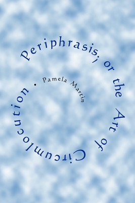 Periphrasis; or the Art of Circumlocution(English, Paperback, Martin Pamela)