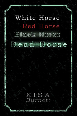 White Horse, Red Horse, Black Horse, Dead Horse(English, Paperback, Burnett Kisa)