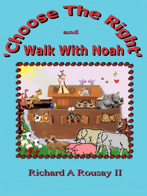 Choose The Right & Walk With Noah(English, Paperback, Rousay II Richard A)