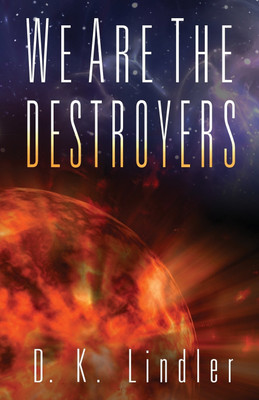 We Are the Destroyers(English, Paperback, Lindler D K)