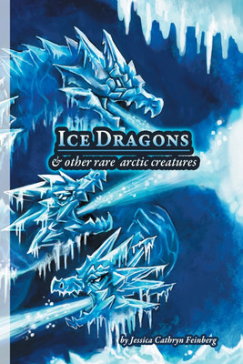 Ice Dragons & Other Rare Arctic Creatures(English, Paperback, Feinberg Jessica)