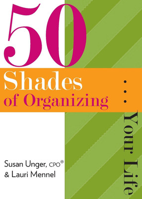 50 Shades of Organizing...Your Life(English, Paperback, Unger Susan)
