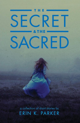 The Secret and the Sacred(English, Paperback, Parker Erin K)