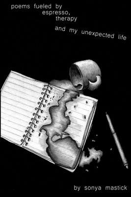 Poems fueled by espresso, music, and my unexpected life.(English, Paperback, Mastick Sonya)
