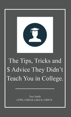 The Tips, Tricks and $ Advice They Didn't Teach You in College.(English, Hardcover, Smith Trey CFP(R) Cima(r) Cpwa(r) Chfc(r))