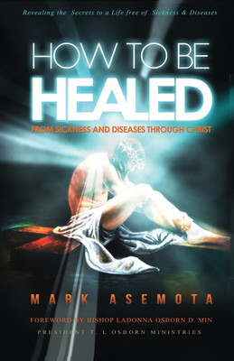 How To be Healed from Sickness and diseases Through Christ(English, Paperback, Asemota Mark F)