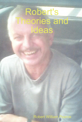 Robert's Theories and Ideas(English, Paperback, Pearce Robert William)