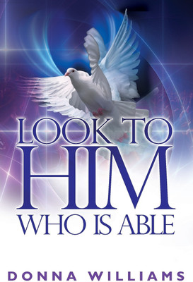 Look To Him Who Is Able(English, Paperback, Williams Donna)
