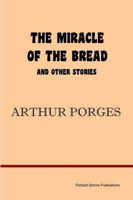 The Miracle of the Bread and Other Stories(English, Paperback, Porges Arthur)