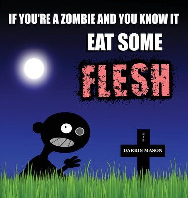If You're A Zombie and You Know It Eat Some Flesh(English, Hardcover, Mason Darrin)