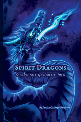 Spirit Dragons & Other Rare Spectral Creatures(English, Paperback, Feinberg Jessica)