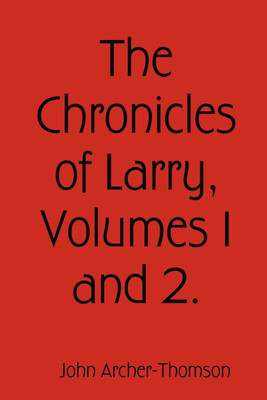 The Chronicles of Larry, Volumes 1 and 2.(English, Paperback, Archer-Thomson John)