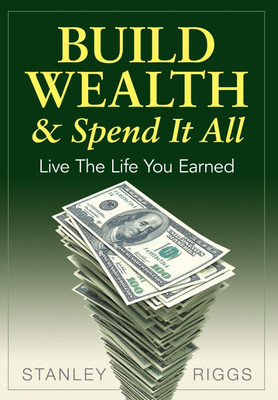 Build Wealth & Spend It All(English, Hardcover, Riggs Stanley Arthur)