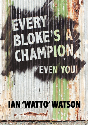 Every Bloke's a Champion... Even You!(English, Paperback, Watson Ian Frederick)