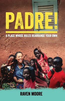 Padre!  - A Place Whose Rules Rearrange Your Own(English, Paperback, Moore Raven)