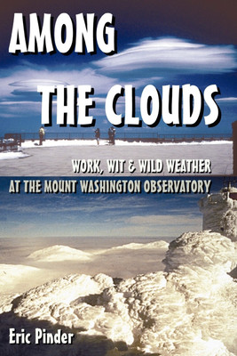 Among the Clouds: Work, Wit & Wild Weather at the Mount Washington Observatory(English, Paperback, Pinder Eric)