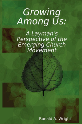 Growing Among Us: A Layman's Perspective of the Emerging Church Movement(English, Paperback, Wright Ronald)