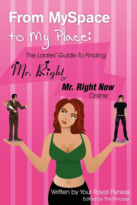 From MySpace to My Place: The Ladies' Guide to Finding Mr. Right or Mr. Right Now Online(English, Paperback, , Flyness)