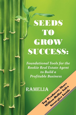 Seeds To Grow Success: Foundational Tools for the Rookie Real Estate Agent to Build a Profitable Business(English, Paperback, , Ramelia)
