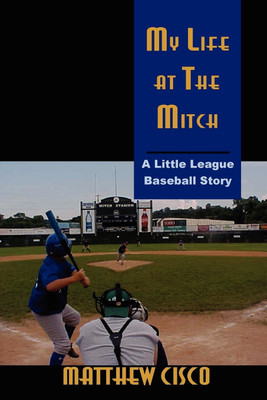 My Life at the Mitch: A Little League Baseball Story(English, Paperback, Cisco Matthew)