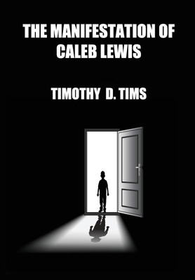 The Manifestation of Caleb Lewis(English, Hardcover, Tims Timothy D)