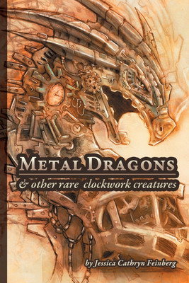 Metal Dragons & Other Rare Clockwork Creatures(English, Paperback, Feinberg Jessica)
