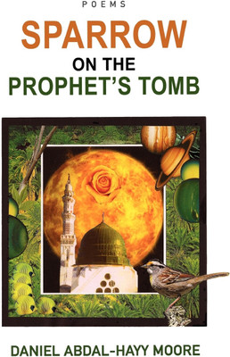 Sparrow on the Prophet's Tomb / Poems(English, Paperback, Moore Daniel Abdal-Hayy)