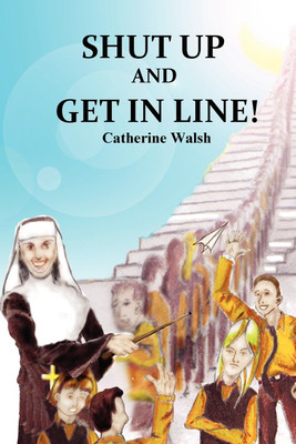 Shut Up And Get In Line!(English, Paperback, Walsh Catherine Ms)
