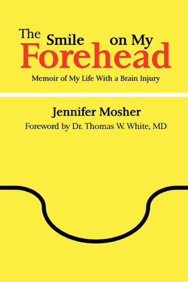 The Smile on My Forehead: Memoir of My Life With a Brain Injury(English, Paperback, Mosher Jennifer)