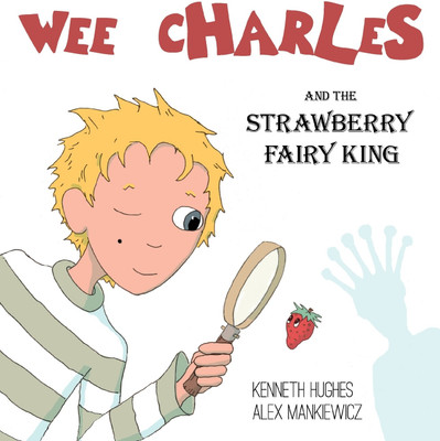 Wee Charles and the Strawberry Fairy King(English, Hardcover, Hughes Kenneth)
