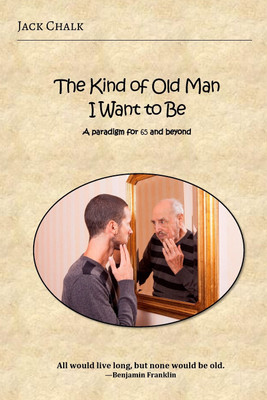 The Kind of Old Man I Want to Be(English, Paperback, Chalk Jack)