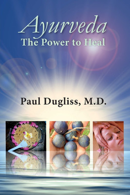 Ayurveda - The Power to Heal(English, Paperback, Dugliss Paul MD)