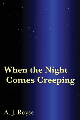 When the Night Comes Creeping(English, Paperback, Royse A J)