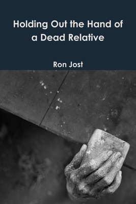Holding Out the Hand of a Dead Relative(English, Paperback, Jost Ron)