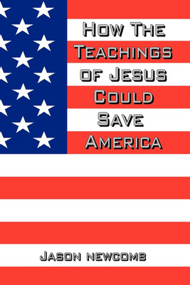 How the Teachings of Jesus Could Save America(English, Paperback, Newcomb Jason)
