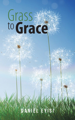 Grass to Grace(English, Paperback, Eyisi Daniel)