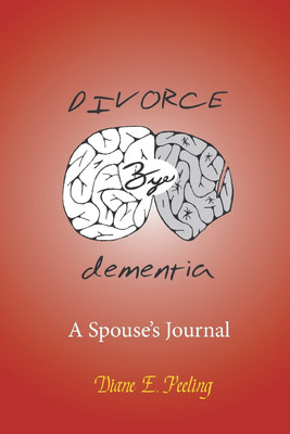 Divorce Bye Dementia(English, Paperback, Peeling Diane E)
