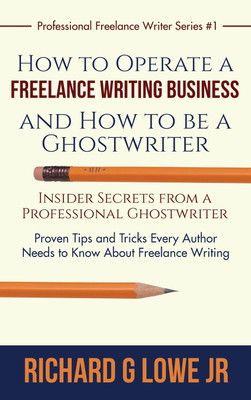 How to Operate a Freelance Writing Business and How to be a Ghostwriter(English, Hardcover, Lowe Richard G Jr)