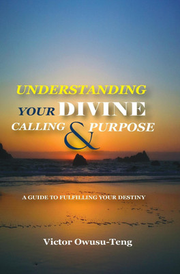 Understanding Your Divine Calling And Purpose(English, Hardcover, Owusu-Teng Victor)