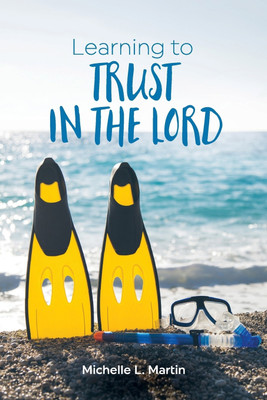 Learning to Trust in the Lord(English, Paperback, Martin Michelle L)