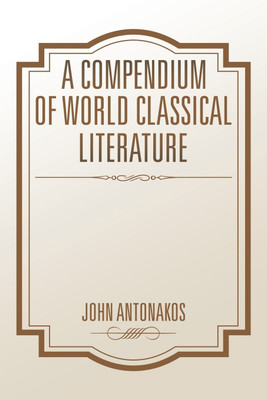 A Compendium of World Classical Literature(English, Paperback, Antonakos John)