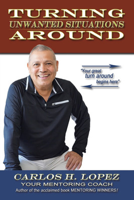 Turning Unwanted Situations Around(English, Paperback, Lopez Carlos H)