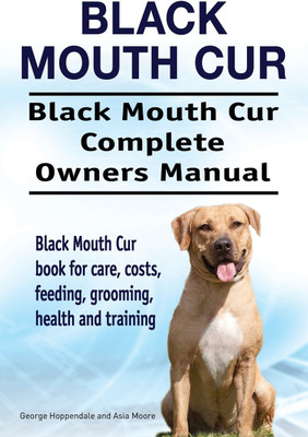 Black Mouth Cur. Black Mouth Cur Complete Owners Manual. Black Mouth Cur book for care, costs, feeding, grooming, health and training.(English, Paperback, Hoppendale George)