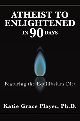 Atheist to Enlightened in 90 Days(English, Paperback, Player Katie Grace PH D)