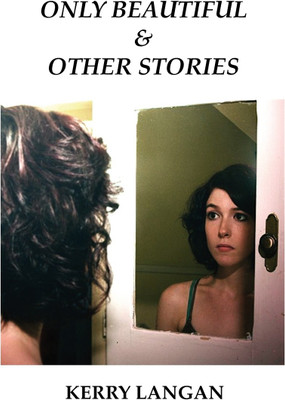 Only Beautiful & Other Stories(English, Paperback, Langan Kerry)
