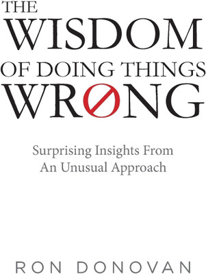 The Wisdom of Doing Things Wrong(English, Paperback, Donovan Ron)