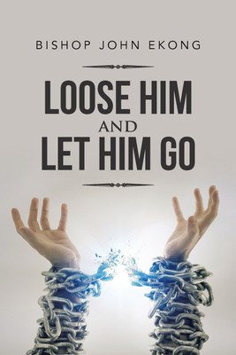 Loose Him and Let Him Go(English, Paperback, Ekong Bishop John)