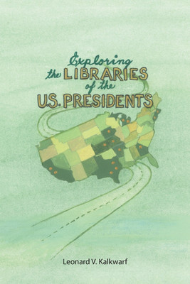 Exploring the Libraries of the U.S. PRESIDENTS(English, Paperback, Kalkwarf Leonard V)